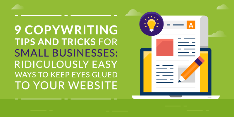 9 Copywriting Tips and Tricks for Small Businesses: Ridiculously Easy Ways to Keep Eyes Glued to Your Website